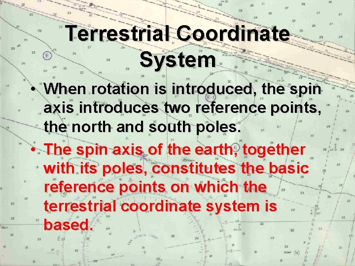 Terrestrial Coordinate System • When rotation is introduced, the spin axis introduces two reference