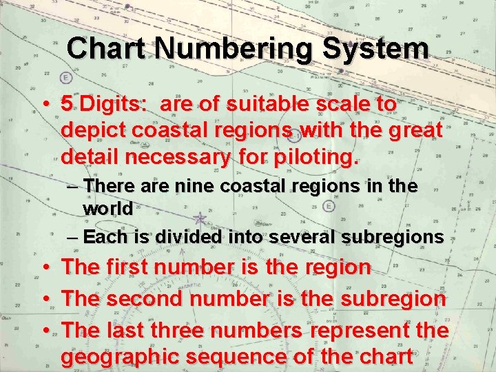 Chart Numbering System • 5 Digits: are of suitable scale to depict coastal regions