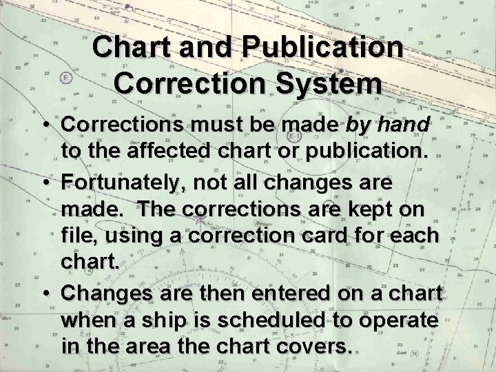 Chart and Publication Correction System • Corrections must be made by hand to the