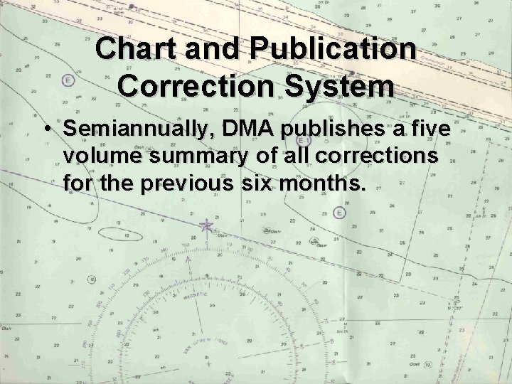 Chart and Publication Correction System • Semiannually, DMA publishes a five volume summary of