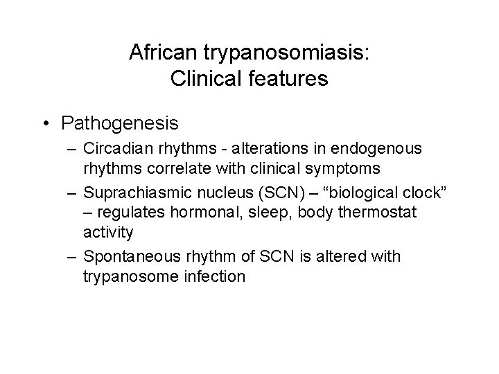 African trypanosomiasis: Clinical features • Pathogenesis – Circadian rhythms alterations in endogenous rhythms correlate