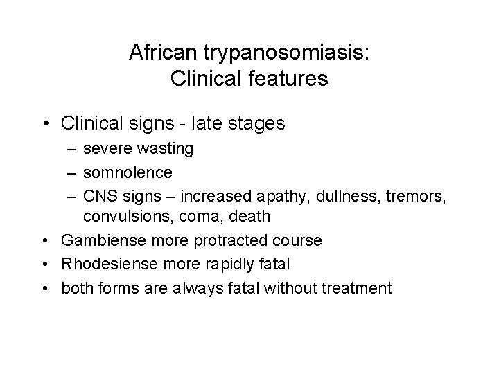 African trypanosomiasis: Clinical features • Clinical signs late stages – severe wasting – somnolence