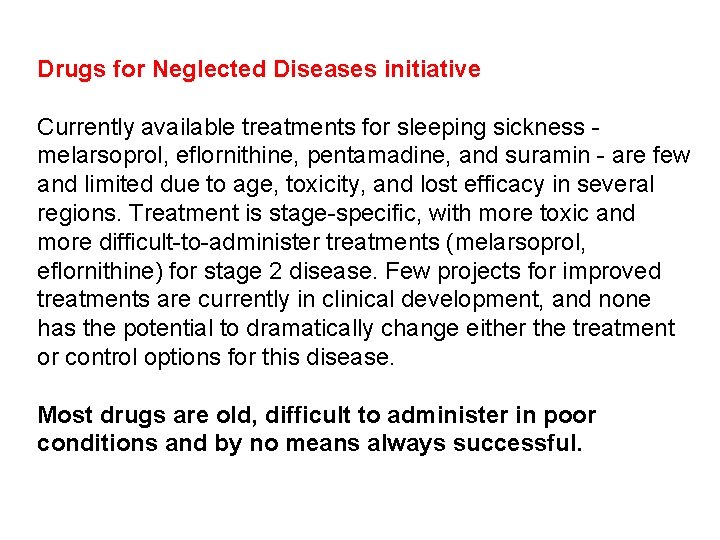 Drugs for Neglected Diseases initiative Currently available treatments for sleeping sickness melarsoprol, eflornithine, pentamadine,