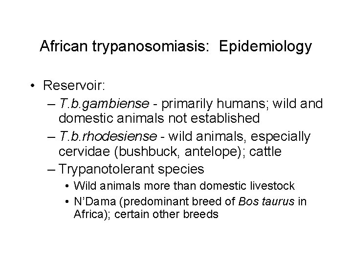 African trypanosomiasis: Epidemiology • Reservoir: – T. b. gambiense primarily humans; wild and domestic