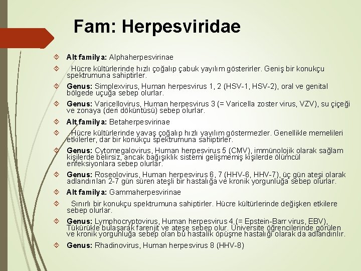 Fam: Herpesviridae Alt familya: Alphaherpesvirinae Hücre kültürlerinde hızlı çoğalıp çabuk yayılım gösterirler. Geniş bir