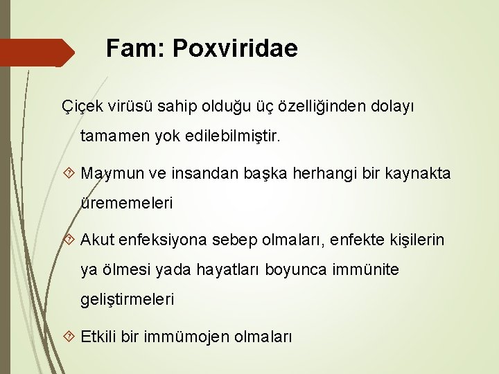 Fam: Poxviridae Çiçek virüsü sahip olduğu üç özelliğinden dolayı tamamen yok edilebilmiştir. Maymun ve