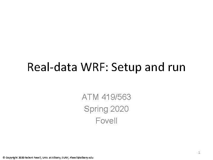 Real-data WRF: Setup and run ATM 419/563 Spring 2020 Fovell 1 © Copyright 2020