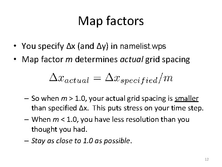Map factors • You specify ∆x (and ∆y) in namelist. wps • Map factor
