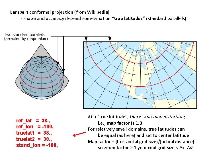 Lambert conformal projection (from Wikipedia) - shape and accuracy depend somewhat on “true latitudes”