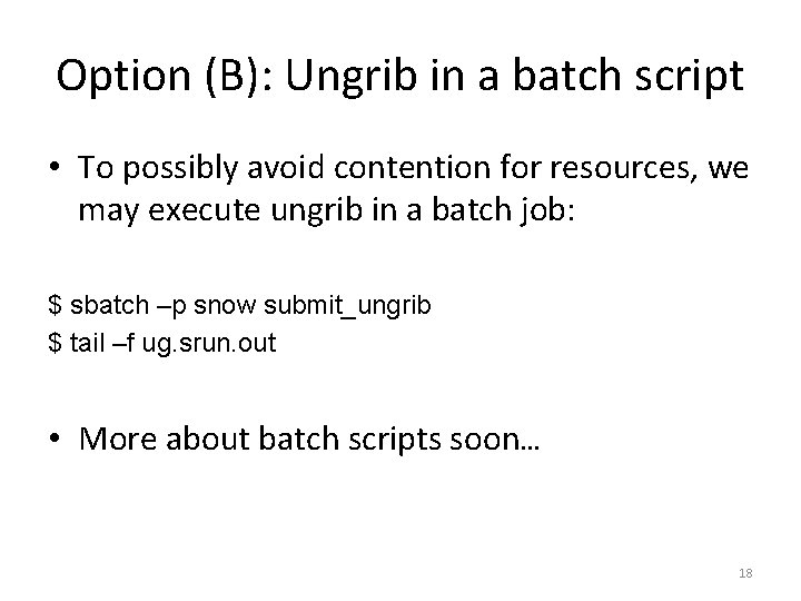 Option (B): Ungrib in a batch script • To possibly avoid contention for resources,