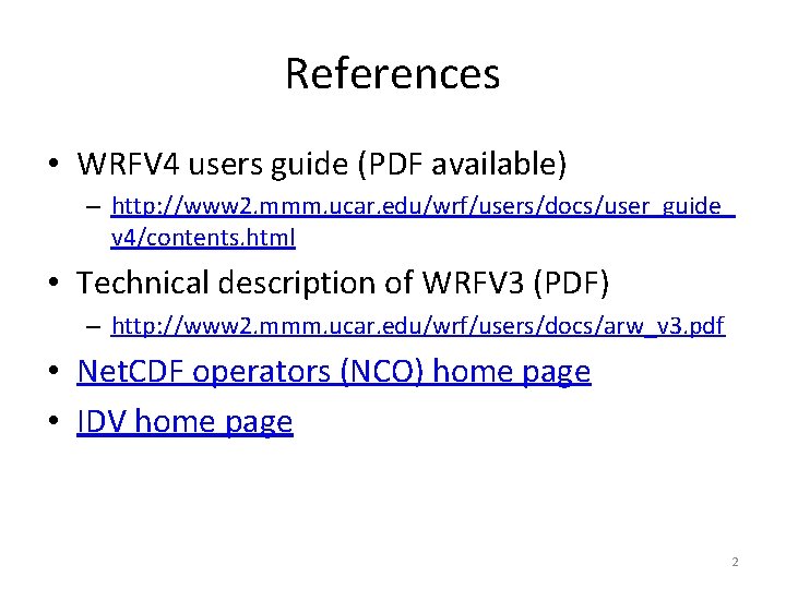 References • WRFV 4 users guide (PDF available) – http: //www 2. mmm. ucar.