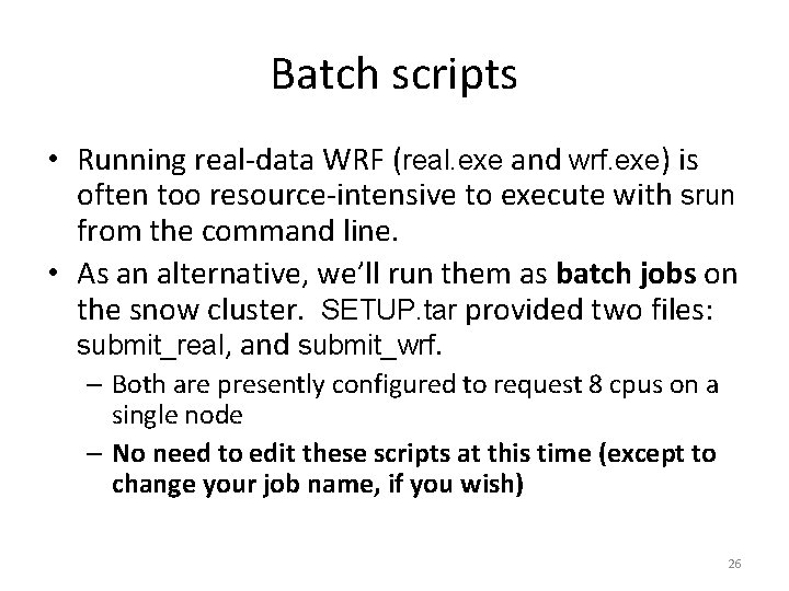 Batch scripts • Running real-data WRF (real. exe and wrf. exe) is often too