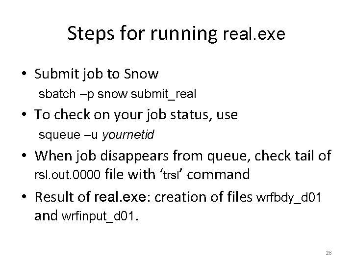 Steps for running real. exe • Submit job to Snow sbatch –p snow submit_real