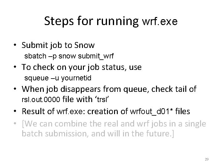 Steps for running wrf. exe • Submit job to Snow sbatch –p snow submit_wrf