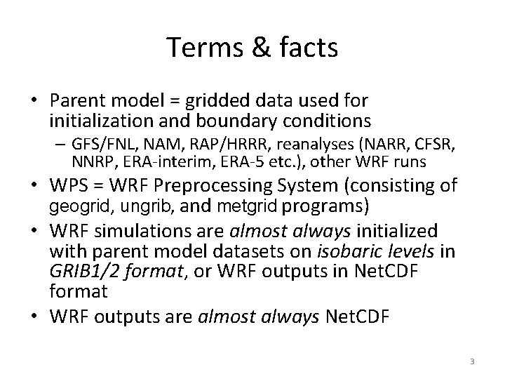 Terms & facts • Parent model = gridded data used for initialization and boundary