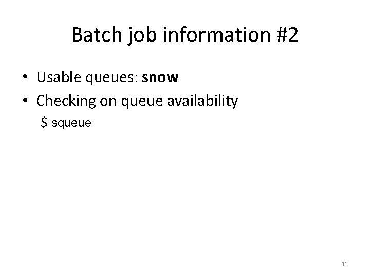 Batch job information #2 • Usable queues: snow • Checking on queue availability $