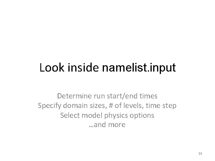 Look inside namelist. input Determine run start/end times Specify domain sizes, # of levels,