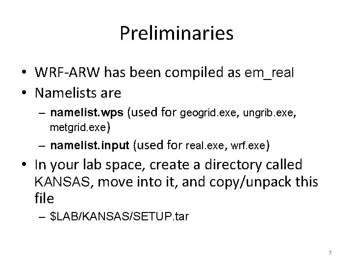 Preliminaries • WRF-ARW has been compiled as em_real • Namelists are – namelist. wps
