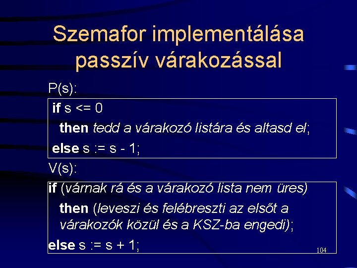 Szemafor implementálása passzív várakozással P(s): if s <= 0 then tedd a várakozó listára