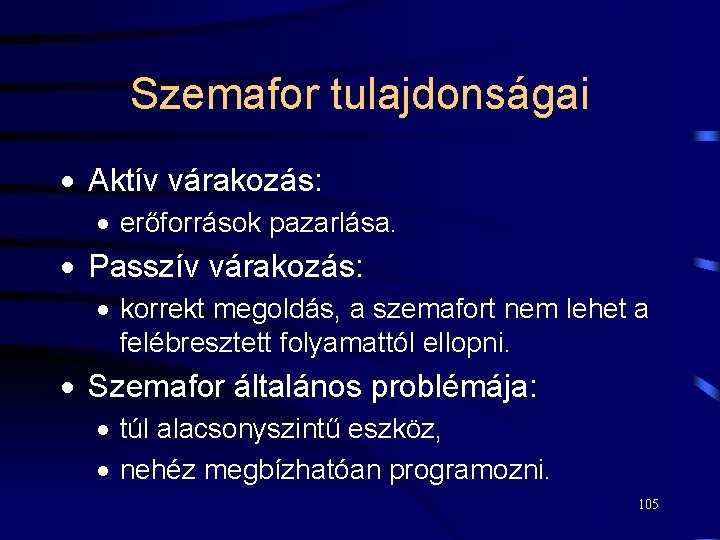 Szemafor tulajdonságai · Aktív várakozás: · erőforrások pazarlása. · Passzív várakozás: · korrekt megoldás,