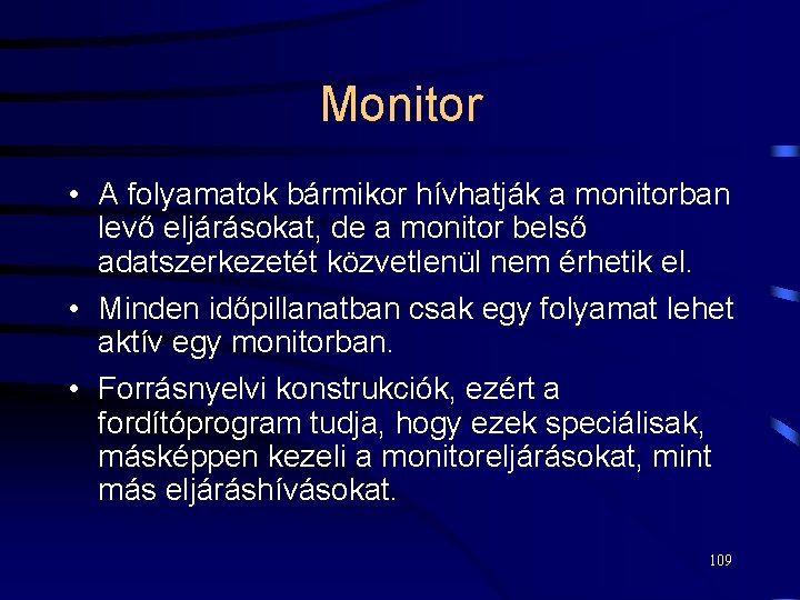 Monitor • A folyamatok bármikor hívhatják a monitorban levő eljárásokat, de a monitor belső