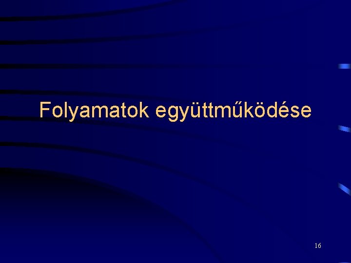 Folyamatok együttműködése 16 