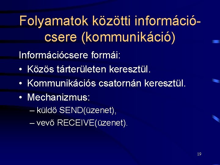 Folyamatok közötti információcsere (kommunikáció) Információcsere formái: • Közös tárterületen keresztül. • Kommunikációs csatornán keresztül.