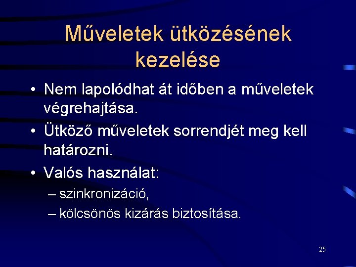 Műveletek ütközésének kezelése • Nem lapolódhat át időben a műveletek végrehajtása. • Ütköző műveletek