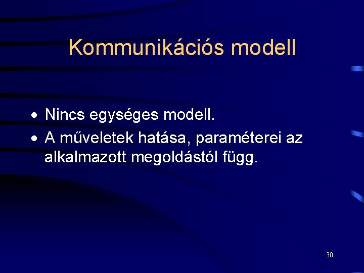 Kommunikációs modell · Nincs egységes modell. · A műveletek hatása, paraméterei az alkalmazott megoldástól