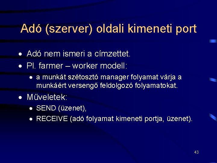 Adó (szerver) oldali kimeneti port · Adó nem ismeri a címzettet. · Pl. farmer