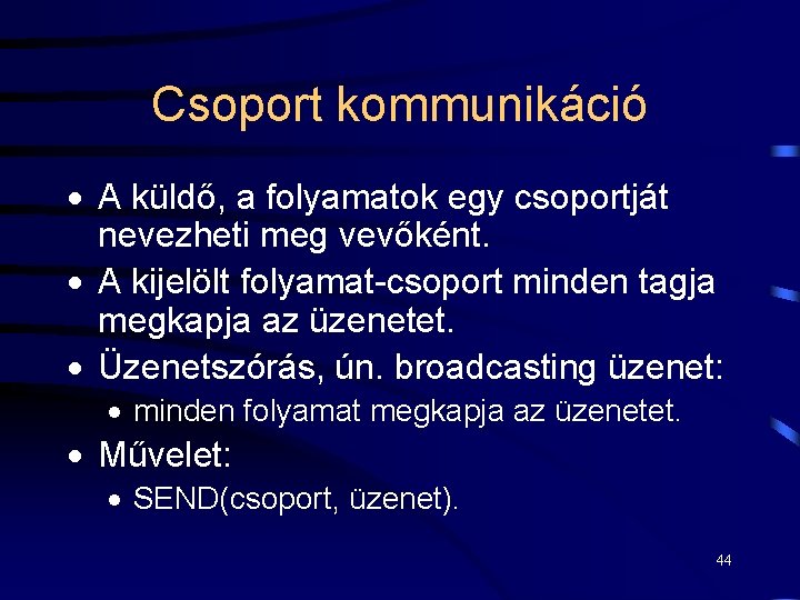 Csoport kommunikáció · A küldő, a folyamatok egy csoportját nevezheti meg vevőként. · A