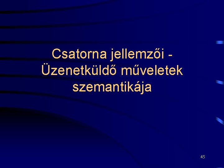 Csatorna jellemzői Üzenetküldő műveletek szemantikája 45 