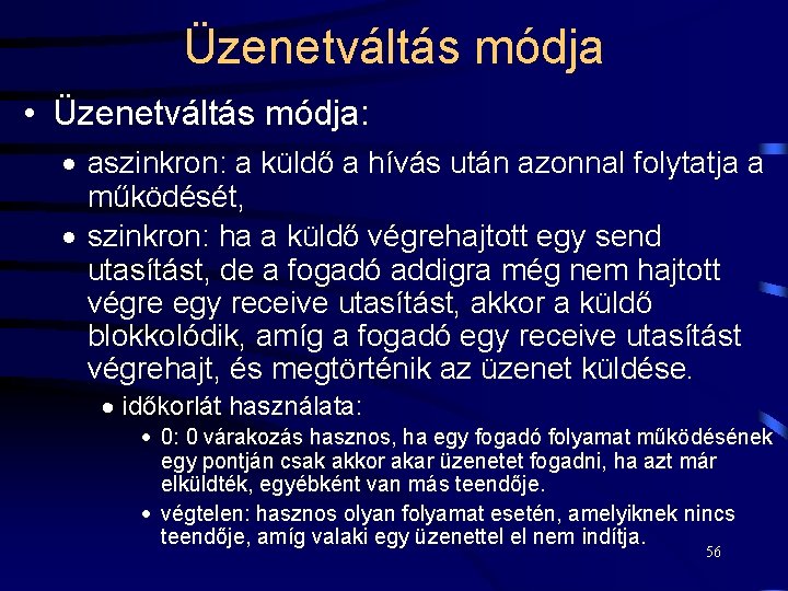 Üzenetváltás módja • Üzenetváltás módja: · aszinkron: a küldő a hívás után azonnal folytatja