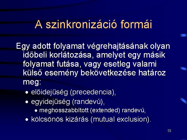 A szinkronizáció formái Egy adott folyamat végrehajtásának olyan időbeli korlátozása, amelyet egy másik folyamat
