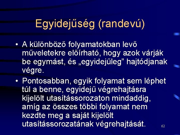 Egyidejűség (randevú) • A különböző folyamatokban levő műveletekre előírható, hogy azok várják be egymást,