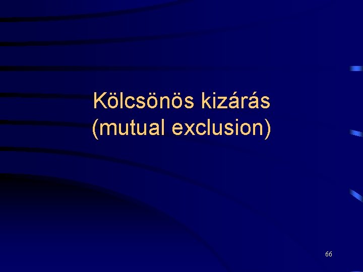 Kölcsönös kizárás (mutual exclusion) 66 