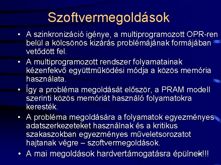 Szoftvermegoldások • A szinkronizáció igénye, a multiprogramozott OPR-ren belül a kölcsönös kizárás problémájának formájában