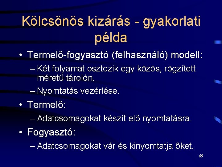 Kölcsönös kizárás - gyakorlati példa • Termelő-fogyasztó (felhasználó) modell: – Két folyamat osztozik egy