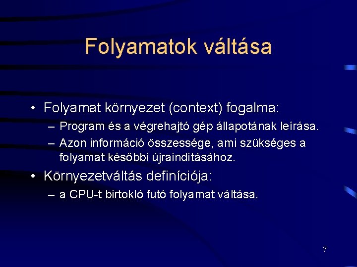 Folyamatok váltása • Folyamat környezet (context) fogalma: – Program és a végrehajtó gép állapotának