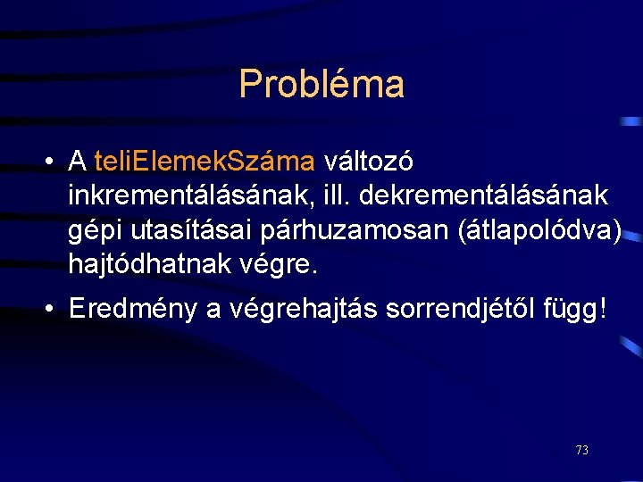Probléma • A teli. Elemek. Száma változó inkrementálásának, ill. dekrementálásának gépi utasításai párhuzamosan (átlapolódva)