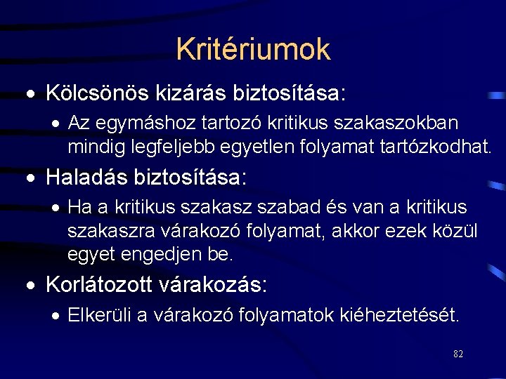 Kritériumok · Kölcsönös kizárás biztosítása: · Az egymáshoz tartozó kritikus szakaszokban mindig legfeljebb egyetlen