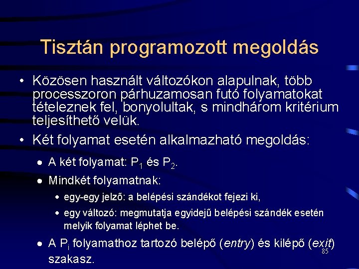 Tisztán programozott megoldás • Közösen használt változókon alapulnak, több processzoron párhuzamosan futó folyamatokat tételeznek