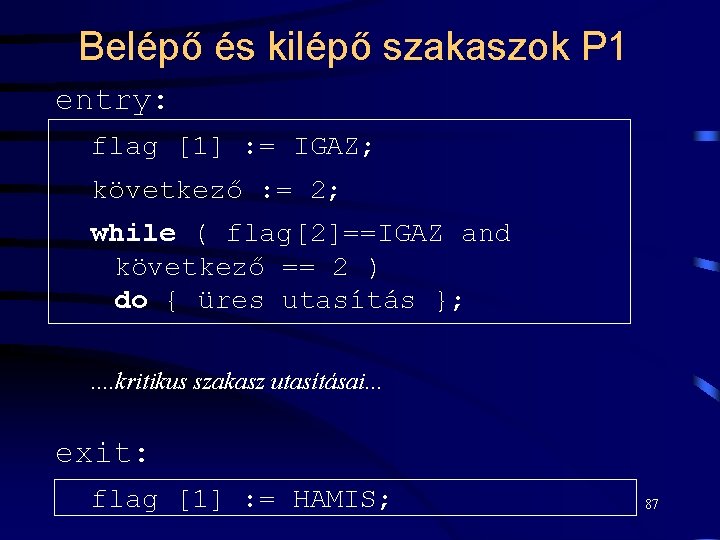 Belépő és kilépő szakaszok P 1 entry: flag [1] : = IGAZ; következő :