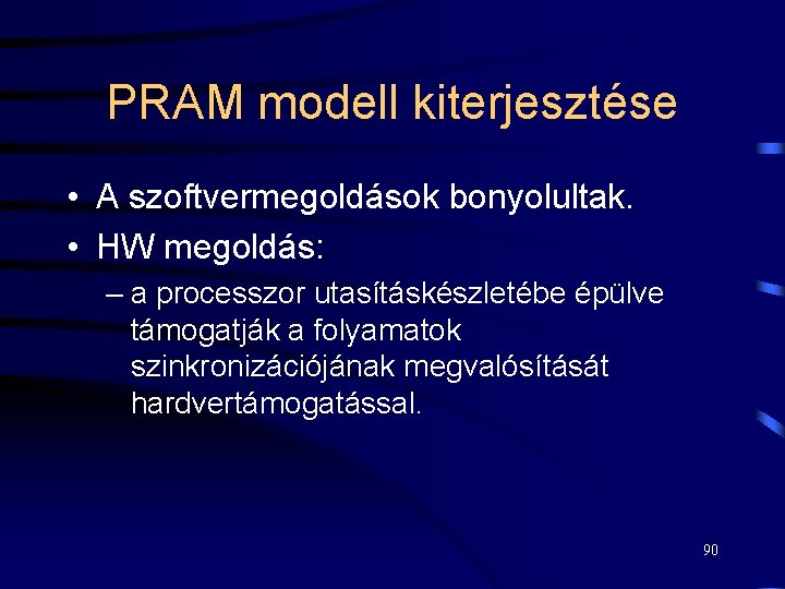 PRAM modell kiterjesztése • A szoftvermegoldások bonyolultak. • HW megoldás: – a processzor utasításkészletébe