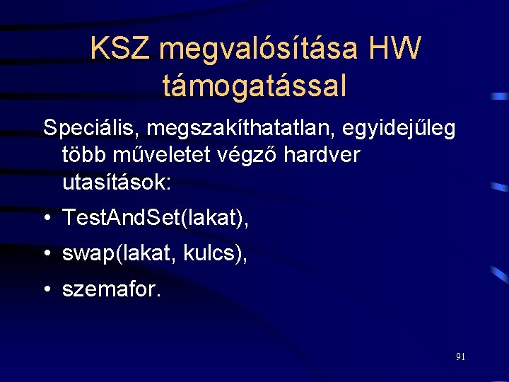 KSZ megvalósítása HW támogatással Speciális, megszakíthatatlan, egyidejűleg több műveletet végző hardver utasítások: • Test.