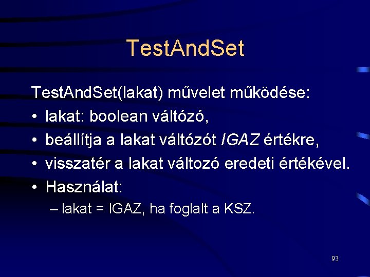 Test. And. Set(lakat) művelet működése: • lakat: boolean váltózó, • beállítja a lakat váltózót