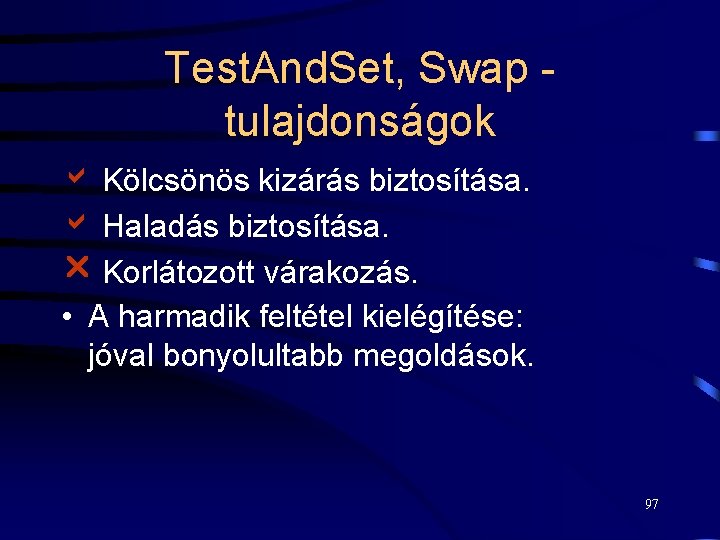 Test. And. Set, Swap tulajdonságok Kölcsönös kizárás biztosítása. Haladás biztosítása. Korlátozott várakozás. • A
