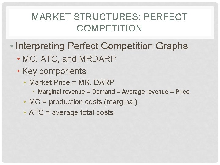 MARKET STRUCTURES: PERFECT COMPETITION • Interpreting Perfect Competition Graphs • MC, ATC, and MRDARP