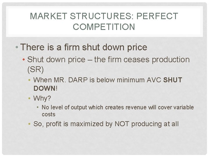MARKET STRUCTURES: PERFECT COMPETITION • There is a firm shut down price • Shut
