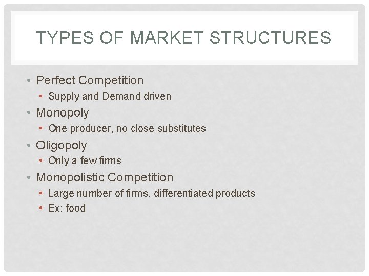 TYPES OF MARKET STRUCTURES • Perfect Competition • Supply and Demand driven • Monopoly
